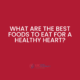 What are the best foods to eat for a healthy heart?
