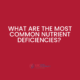What Are The Most Common Nutrient Deficiencies?