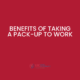 What are the benefits of taking a pack up to work?