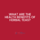 What are the health benefits of herbal teas?