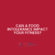 Can food intolerance impact fitness
