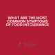 What are the most common symptoms of food intolerance?