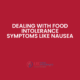 Dealing with food intolerance symptoms such as nausea